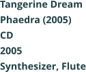 Tangerine Dream  Phaedra (2005) CD 2005 Synthesizer, Flute