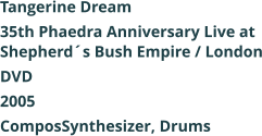 Tangerine Dream  35th Phaedra Anniversary Live at Shepherds Bush Empire / London DVD 2005 ComposSynthesizer, Drums