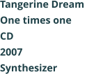 Tangerine Dream  One times one CD 2007 Synthesizer