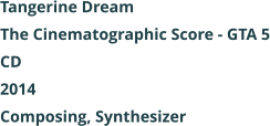 Tangerine Dream  The Cinematographic Score - GTA 5 CD 2014 Composing, Synthesizer
