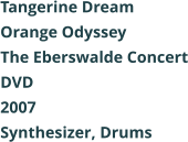 Tangerine Dream  Orange Odyssey The Eberswalde Concert DVD 2007 Synthesizer, Drums