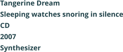 Tangerine Dream  Sleeping watches snoring in silence CD 2007 Synthesizer