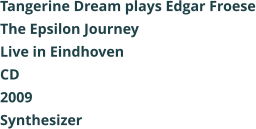 Tangerine Dream plays Edgar Froese The Epsilon Journey Live in Eindhoven CD 2009 Synthesizer