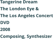 Tangerine Dream  The London Eye & The Los Angeles Concert DVD 2008 Composing, Synthesizer