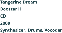 Tangerine Dream  Booster II CD 2008 Synthesizer, Drums, Vocoder