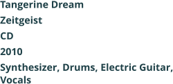 Tangerine Dream  Zeitgeist CD 2010 Synthesizer, Drums, Electric Guitar, Vocals